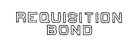 REQUISITION BOND