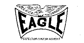 EAGLE PERFECTION IS NOT AN ACCIDENT