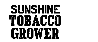 SUNSHINE TOBACCO GROWER