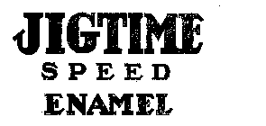 JIGTIME SPEED ENAMEL