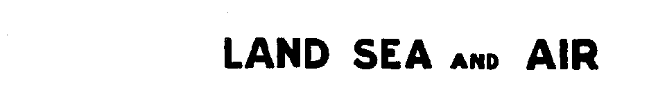 LAND SEA AND AIR