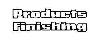 PRODUCTS FINISHING