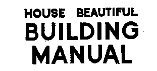 HOUSE BEAUTIFUL BUILDING MANUAL