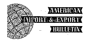 AMERICAN IMPORT & EXPORT BULLETIN