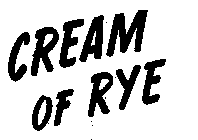 CREAM OF RYE