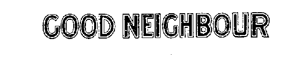 GOOD NEIGHBOUR