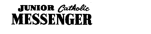 JUNIOR CATHOLIC MESSENGER