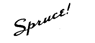 SPRUCE!