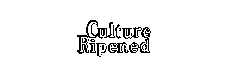 CULTURE RIPENED