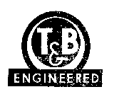 T & B ENGINEERED