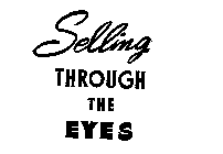 SELLING THROUGH THE EYES