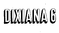 DIXIANA 6