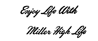 ENJOY LIFE WITH MILLER HIGH LIFE