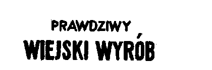 PRAWDZIWY WIEJSKI WYROB