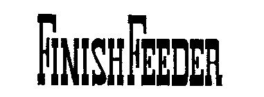 FINISH FEEDER