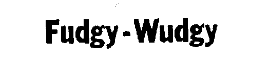 FUDGY-WUDGY