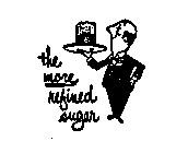 THE MORE REFINED SUGAR  