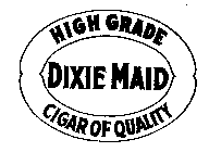 DIXIE MAID HIGH GRADE CIGAR OF QUALITY