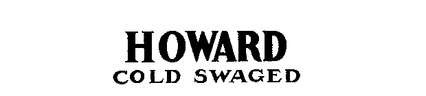 HOWARD COLD SWAGED