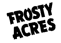 FROSTY ACRES