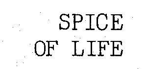 SPICE OF LIFE