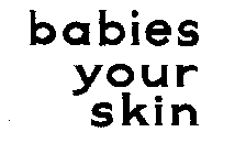 BABIES YOUR SKIN