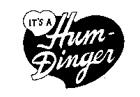 IT'S A HUM-DINGER