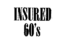 INSURED 60'S