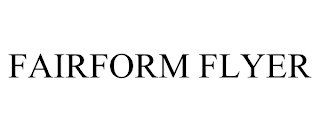 FAIRFORM FLYER