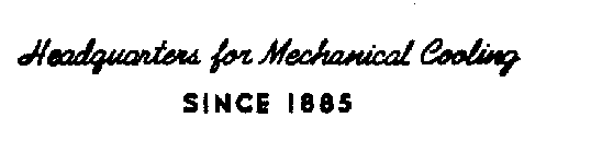 HEADQUARTERS FOR MECHANICAL COOLING SINCE 1885