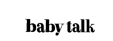 BABY TALK