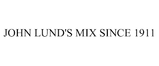 JOHN LUND'S MIX SINCE 1911