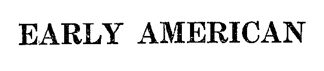 EARLY AMERICAN