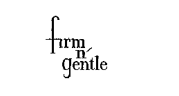 FIRM N' GENTLE