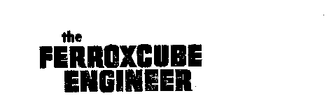 THE FERROXCUBE ENGINEER