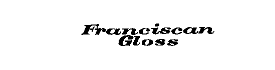 FRANCISCAN GLOSS