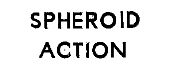 SPHEROID ACTION