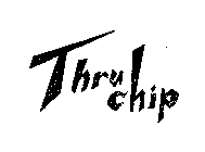 THRU CHIP