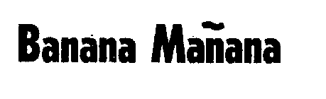 BANANA MANANA