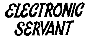 ELECTRONIC SERVANT