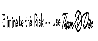 ELIMINATE THE RISK-USE THERM-O-DISC