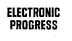 ELECTRONIC PROGRESS