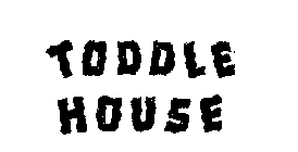 TODDLE HOUSE