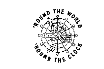 'ROUND THE WORLD 'ROUND THE CLOCK