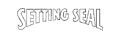 SETTING SEAL