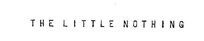 THE LITTLE NOTHING