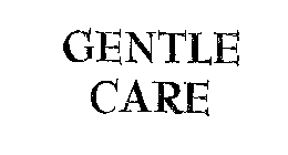 GENTLE CARE