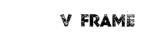 V FRAME