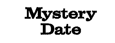 MYSTERY DATE