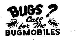 BUGS? CALL FOR THE BUGMOBILES